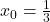 x_0 = \frac{1}{3}