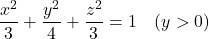 \[\frac{x^2}{3} + \frac{y^2}{4} + \frac{z^2}{3} = 1 \quad (y > 0)\]